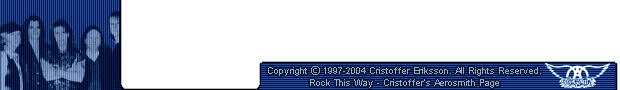 Copyright � 1997-2004 Cristoffer Eriksson. All Rights Reserved. Rock This Way - Cristoffer's Aerosmith Page